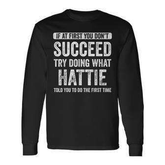 Hattie If At First You Dont Succeed Try Doing What Hattie Long Sleeve T-Shirt | Mazezy