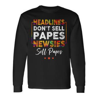 Headlines Dont Sell A Papes Newsies Sell Papes Quote Long Sleeve T-Shirt - Monsterry DE