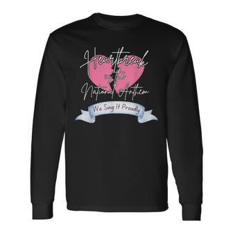 Heartbreak Is The National Anthem Sing It Proudly Long Sleeve T-Shirt | Mazezy