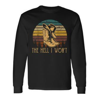 The Hell I Wont Outfit Cowboys Boots Western Deserts Howdys Long Sleeve T-Shirt T-Shirt | Mazezy