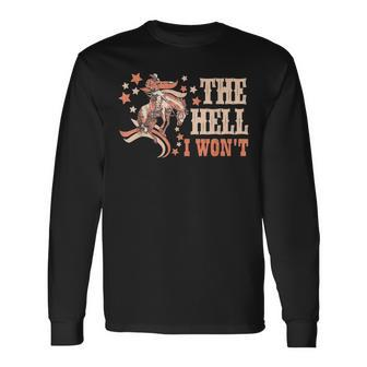 The Hell I Wont Western Country Cowgirl Cowboy Vintage Long Sleeve T-Shirt T-Shirt | Mazezy
