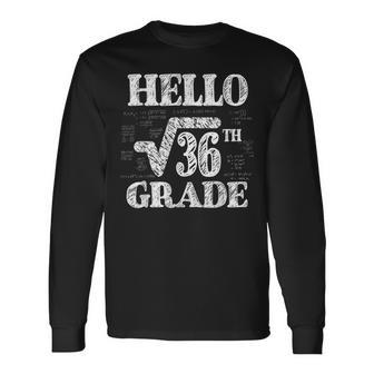 Hello 6Th Grade Square Root Of 36 Math Back To School Math Long Sleeve T-Shirt T-Shirt | Mazezy