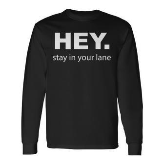 Hey Stay In Your Lane Annoying Drivers Road Rage Long Sleeve T-Shirt | Mazezy