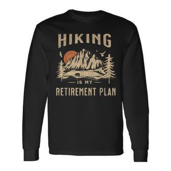 Hiking Is My Retirement Plan Hiking Long Sleeve T-Shirt | Mazezy