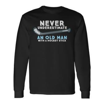Hockey Grandpa Never Underestimate An Old Man With A Stick Long Sleeve T-Shirt - Seseable