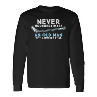Hockey Grandpa Never Underestimate An Old Man With A Stick Grandpa Long Sleeve T-Shirt T-Shirt | Mazezy