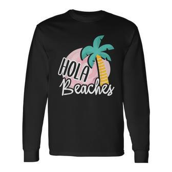 Hola Beaches Palm Tree Beach Summer Vacation Long Sleeve T-Shirt | Mazezy