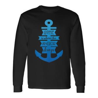 Home Is Where The Anchor Drops Boating & Fishing Long Sleeve T-Shirt T-Shirt | Mazezy