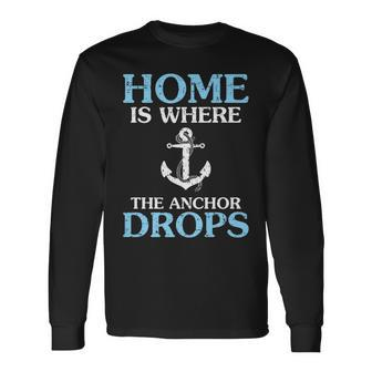 Home Is Where The Anchor Drops Long Sleeve T-Shirt T-Shirt | Mazezy
