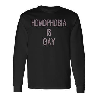 Homophobia Is Gay Equality Quote Long Sleeve T-Shirt | Mazezy