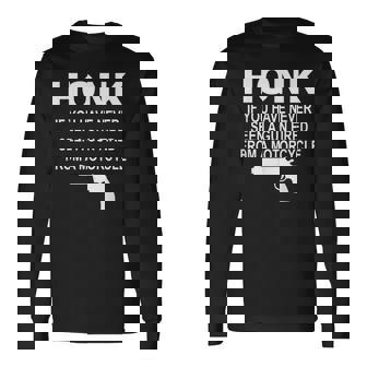 Honk If You Have Never Seen A Gun Fired From A Motorcycle Long Sleeve T-Shirt | Mazezy