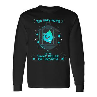 The Only Hope Is The Sweet Relief Of Death Long Sleeve T-Shirt T-Shirt | Mazezy