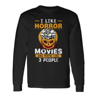 I Like Horror Movies And Maybe Like 3 People Halloween Halloween Long Sleeve T-Shirt | Mazezy