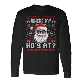Where My Hos At Ugly Christmas Sweater Santa Claus Style Long Sleeve T-Shirt | Mazezy