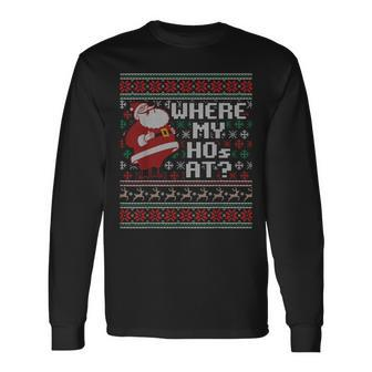 Where My Hos At Ugly Christmas Sweater Style Couples Long Sleeve T-Shirt | Mazezy