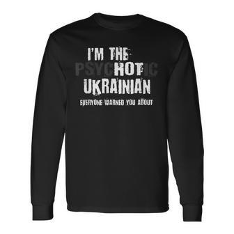 Im The Hot Psychotic Ukrainian Warning You Ukraine Long Sleeve T-Shirt T-Shirt | Mazezy