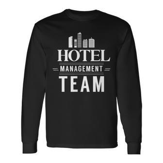 Hotel Management Team Hotels Director Manager Long Sleeve T-Shirt | Mazezy