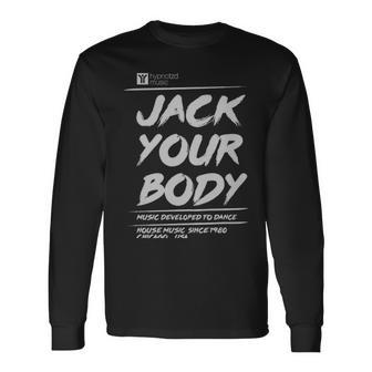 House Music House Music Anthem Jack Your Body House Music House Music Anthem Jack Your Body Long Sleeve T-Shirt - Monsterry CA