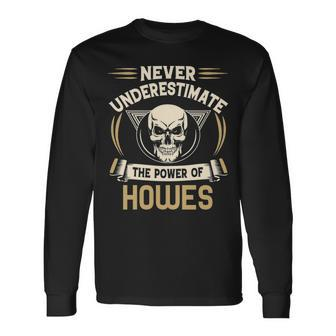 Howes Name Never Underestimate The Power Of Howes V2 Long Sleeve T-Shirt - Seseable
