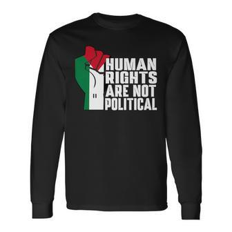 Human Rights Are Not Political Support Palestine And Gaza Long Sleeve T-Shirt - Seseable