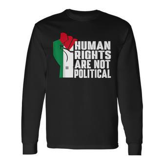 Human Rights Are Not Political Support Palestine And Gaza Long Sleeve T-Shirt | Mazezy