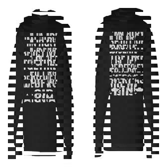 Im In A Hurry Because I Have To Get There Before I Forget Long Sleeve T-Shirt | Mazezy