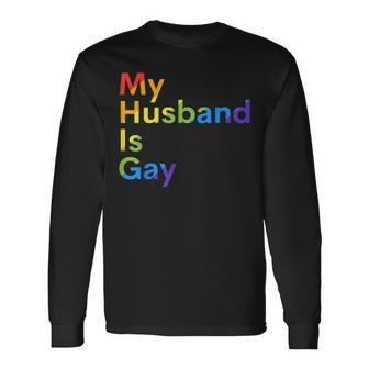 My Husband Is Gay Lgbtq Pride Long Sleeve T-Shirt - Seseable