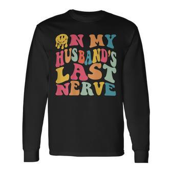 On My Husbands Last Nerve On Back Groovy Retro Long Sleeve T-Shirt T-Shirt | Mazezy