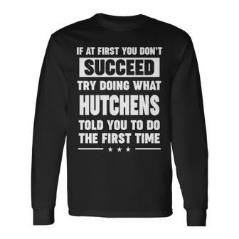 Hutchens Name What Hutchens Told You To Do Long Sleeve T-Shirt - Seseable