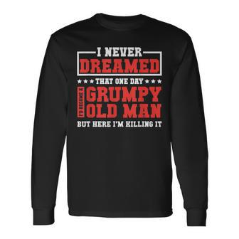 Id Become A Grumpy Old Man Grumpy Long Sleeve T-Shirt T-Shirt | Mazezy