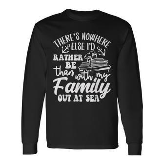I'd Rather Be Than With My Family Out At Sea Cruise Life Long Sleeve T-Shirt | Mazezy
