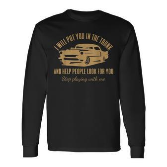 I'll Put You In The Trunk Don't Test Me Classic Cars Graphic Long Sleeve T-Shirt - Thegiftio UK