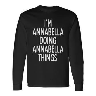I'm Annabella Doing Annabella Things First Name Long Sleeve T-Shirt | Mazezy