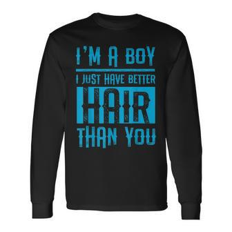 I'm A Boy I Just Have Better Hair Than You Boys Long Sleeve T-Shirt | Mazezy