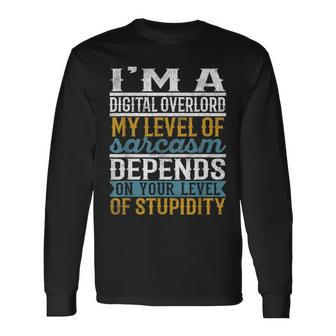 I'm A Digital Overlord My Level Of Sarcasm Depends Long Sleeve T-Shirt | Mazezy