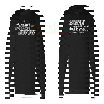 I’M Doing The Best I Can Motivational Motivational Long Sleeve T-Shirt | Mazezy