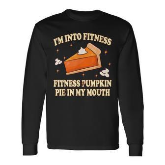 I'm Into Fitness Pumpkin Pie In My Mouth thanksgiving Pumpkin Long Sleeve T-Shirt | Mazezy
