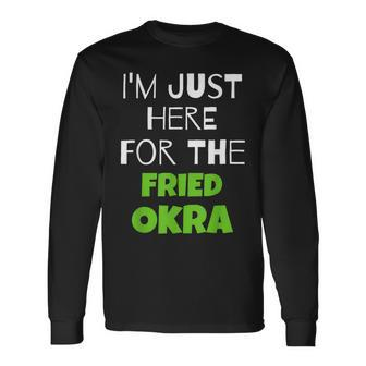 I'm Just Here For The Fried Okra Long Sleeve T-Shirt | Mazezy