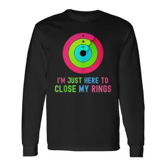 I'm Just Heres To Close My Rings Workout Lover Long Sleeve T-Shirt | Mazezy