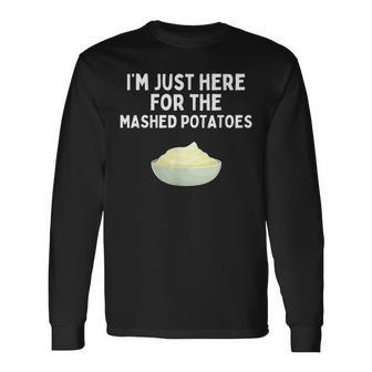 I'm Just Here For The Mashed Potatoes Potatoes Long Sleeve T-Shirt - Seseable