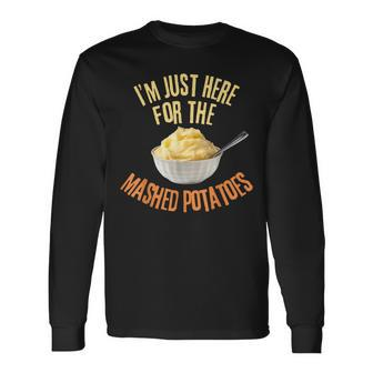 I'm Just Here For The Mashed Potatoes Thanksgiving Long Sleeve T-Shirt - Seseable