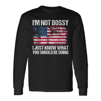 I'm Not Bossy I Just Know What You Should Be Doing Long Sleeve T-Shirt | Mazezy