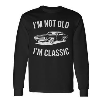 I'm Not Old I'm Classic Dad Classic Car Graphic Long Sleeve - Seseable