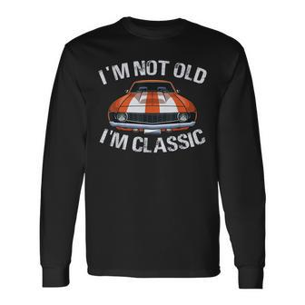 I'm Not Old I'm Classic Car Graphic For Dad Long Sleeve - Seseable