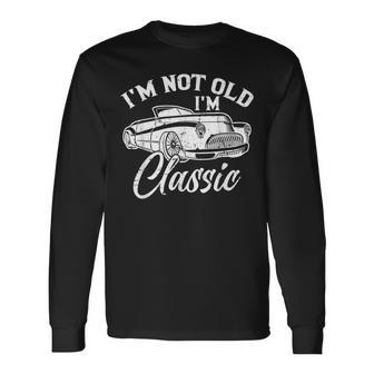 I'm Not Old I'm Classic Old Cars Lover Long Sleeve T-Shirt - Monsterry AU