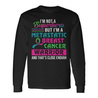 I'm Not A Superhero I'm A Metastatic Breast Cancer Warrior Long Sleeve - Monsterry