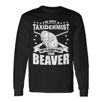 I'm Not A Taxidermist Stuff Beaver White Trash Party Attire Long Sleeve - Monsterry