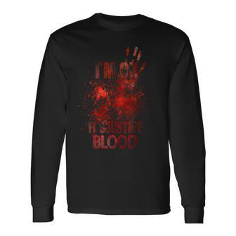 I'm Ok It's Just My Blood Great For A Birthday Present Long Sleeve T-Shirt | Mazezy