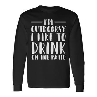 I'm Outdoorsy I Like To Drink On The Patio Drinking Long Sleeve T-Shirt - Seseable
