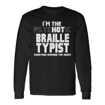 I'm The Psychotic Hot Braille Typist You Were Warned About Long Sleeve T-Shirt | Mazezy